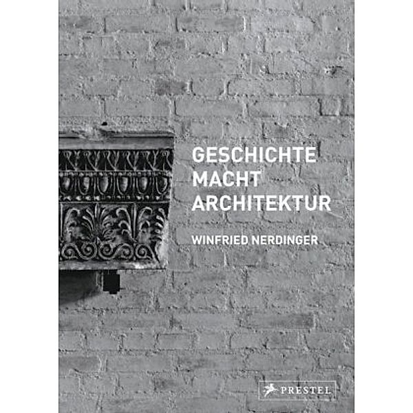 GESCHICHTE MACHT ARCHITEKTUR, Winfried Nerdinger