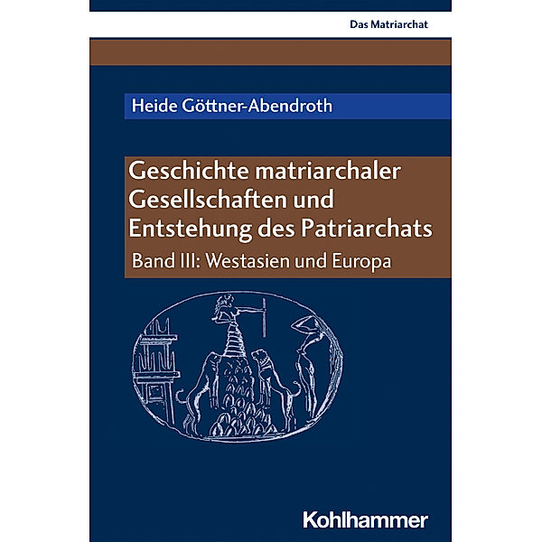 Geschichte matriarchaler Gesellschaften und Entstehung des Patriarchats.Bd.III, Heide Göttner-Abendroth