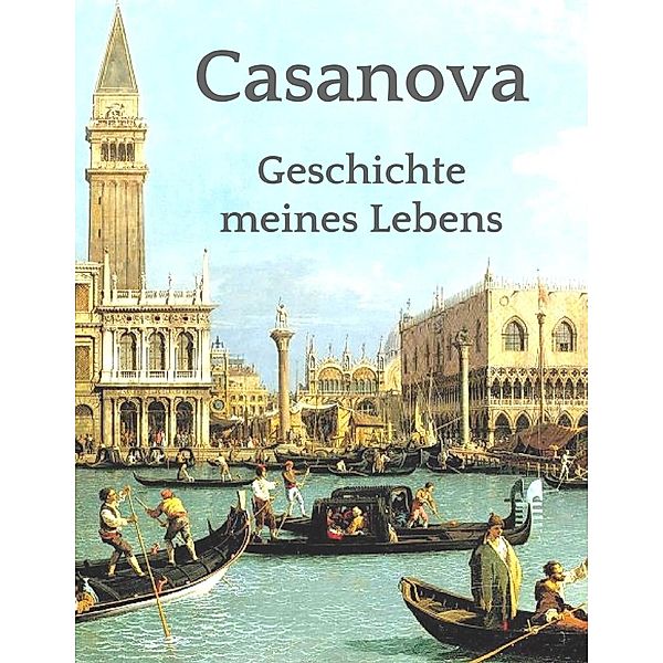 Geschichte meines Lebens, Giacomo Casanova