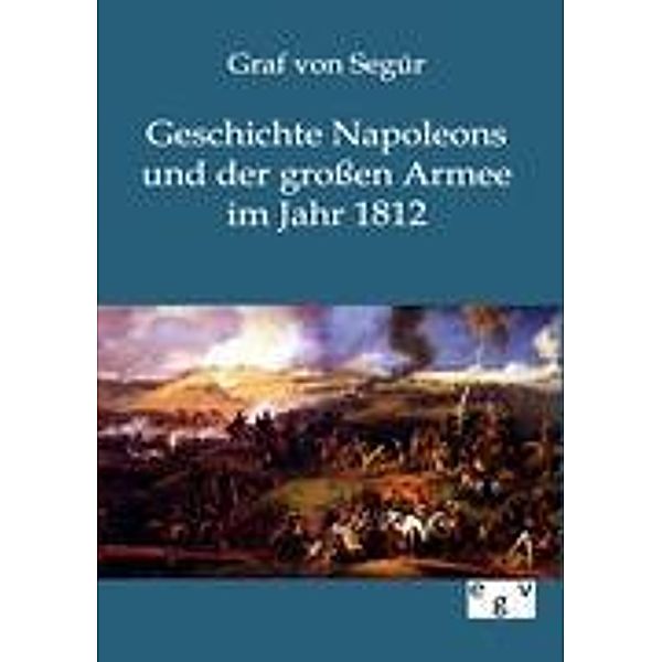 Geschichte Napoleons und der grossen Armee im Jahr 1812, Graf von Segúr, von Segúr