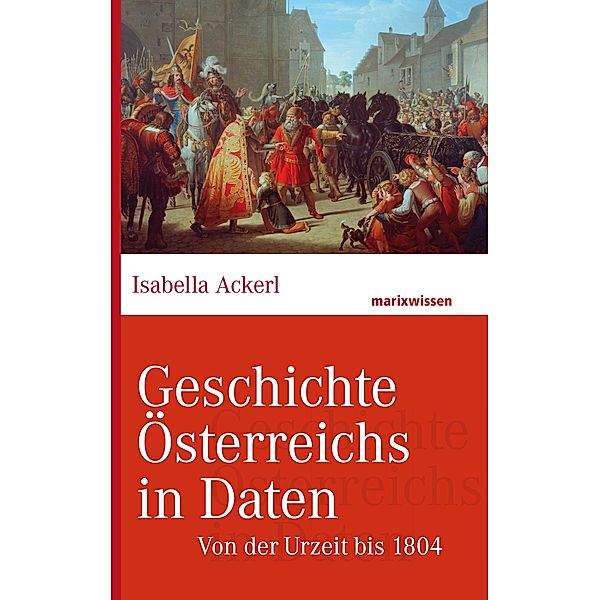 Geschichte Österreichs in Daten / marixwissen, Isabella Ackerl