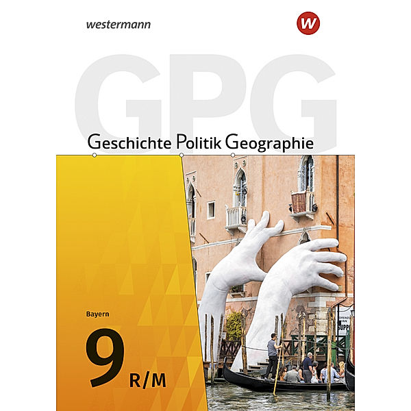 Geschichte - Politik - Geographie (GPG) - Ausgabe 2017 für Mittelschulen in Bayern, Geerd Budelmann, Florian Schäfer, Andrea Zader-Ulitzka, Diana Grünkorn, Heike Bolleininger, Jan Gruber, Yvonne Krautter