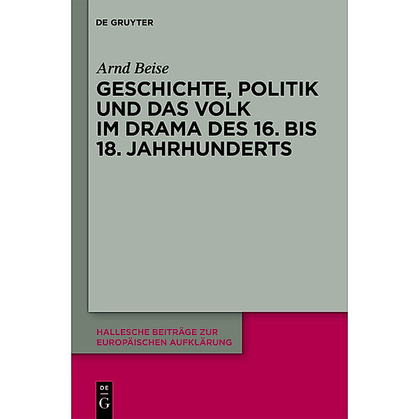 Geschichte, Politik und das Volk im Drama des 16. bis 18. Jahrhunderts, Arnd Beise