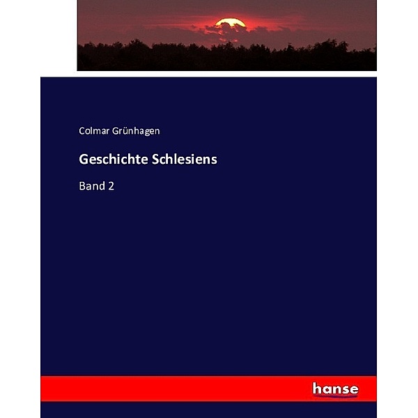 Geschichte Schlesiens, Colmar Grünhagen