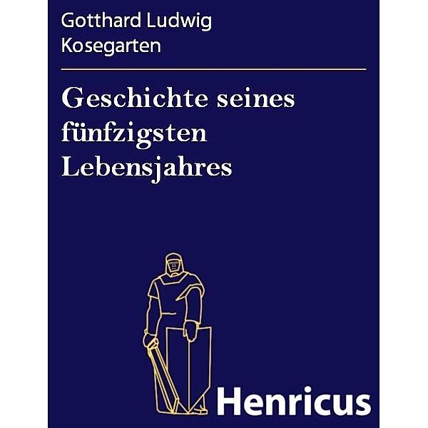 Geschichte seines fünfzigsten Lebensjahres, Gotthard Ludwig Kosegarten