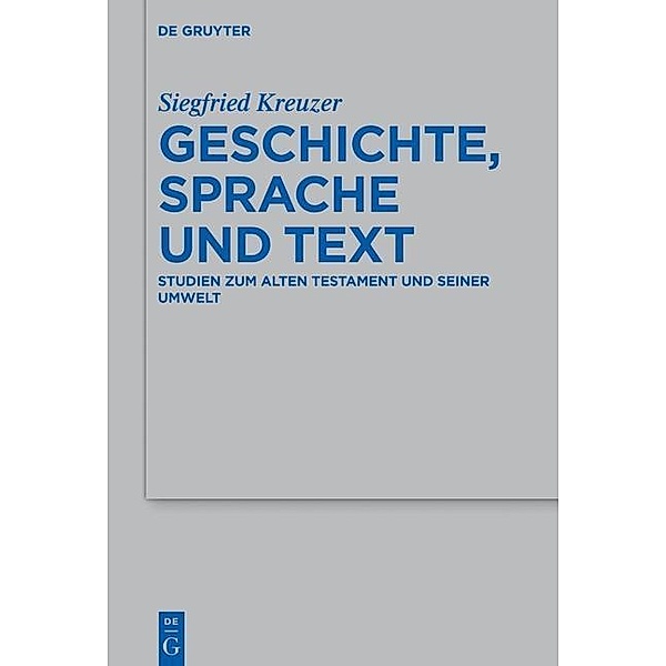 Geschichte, Sprache und Text / Beihefte zur Zeitschrift für die alttestamentliche Wissenschaft Bd.479, Siegfried Kreuzer