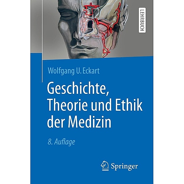 Geschichte, Theorie und Ethik der Medizin / Springer-Lehrbuch, Wolfgang U. Eckart