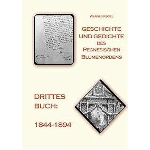 Geschichte und Gedichte des Pegnesischen Blumenordens - 1844-1894, Werner Kügel