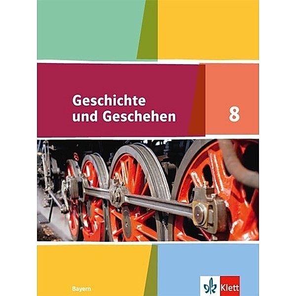 Geschichte und Geschehen. Ausgabe für Bayern Gymnasium ab 2018 / Geschichte und Geschehen 8. Ausgabe Bayern