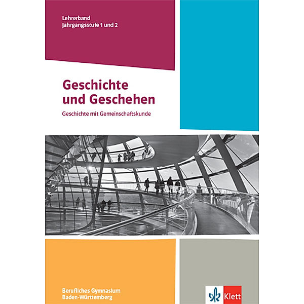 Geschichte und Geschehen Jahrgangsstufe 1 und 2. Ausgabe Baden-Württemberg Berufliche Gymnasien