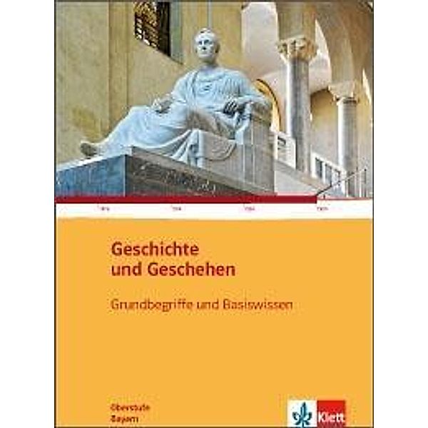 Geschichte und Geschehen, Oberstufe, Ausgabe Bayern: Geschichte und Geschehen Grundbegriffe und Basiswissen. Ausgabe Bayern Gymnasium, Ulrike Salbaum