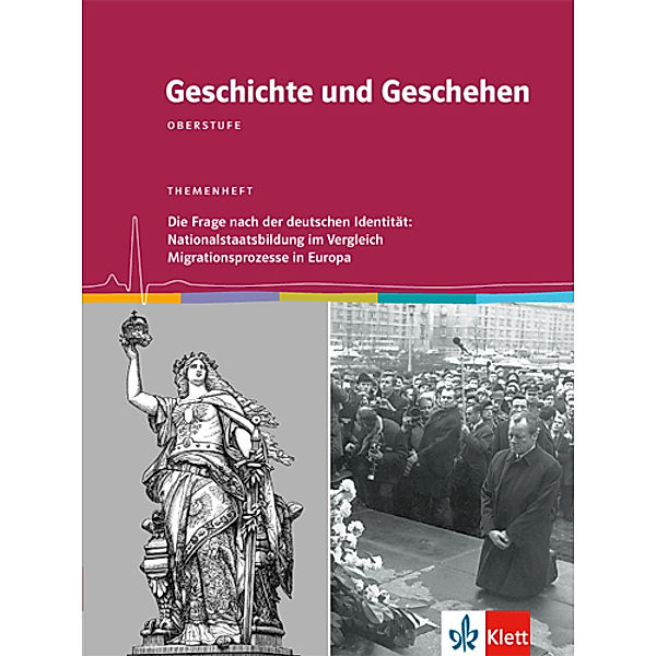 Geschichte und Geschehen Oberstufe / Geschichte und Geschehen Oberstufe. Die Frage nach der deutschen Identität: Nationalstaatsbildung im Vergleich / Migrationsprozesse in Europa