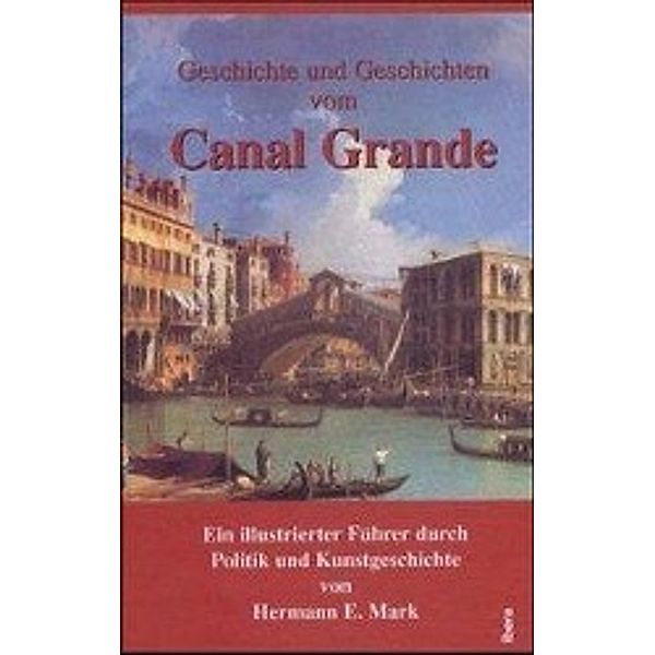 Geschichte und Geschichten vom Canal Grande, Hermann E. Mark