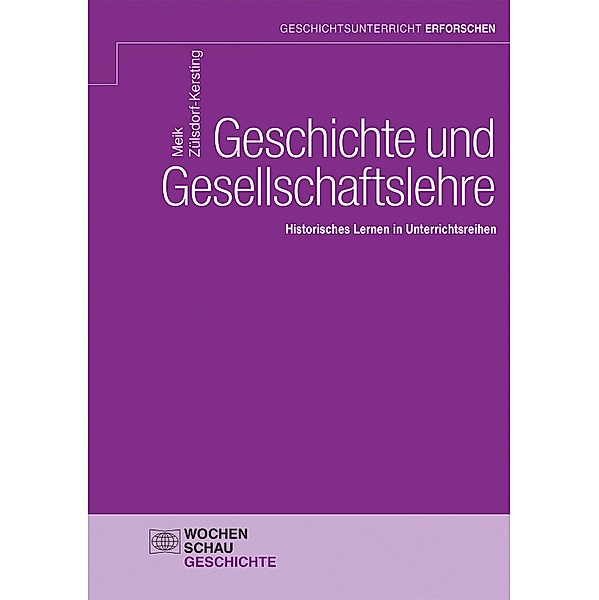 Geschichte und Gesellschaftslehre / Geschichtsunterricht erforschen, Meik Zülsdorf-Kersting