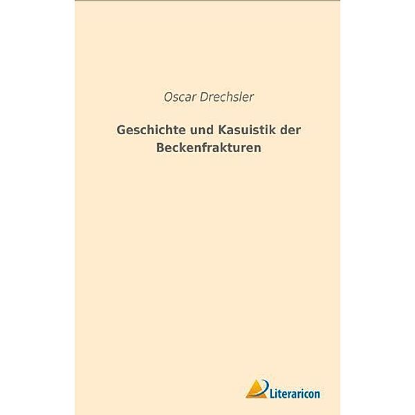 Geschichte und Kasuistik der Beckenfrakturen, Oscar Drechsler