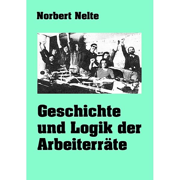 Geschichte und Logik der Arbeiterräte, Norbert Nelte