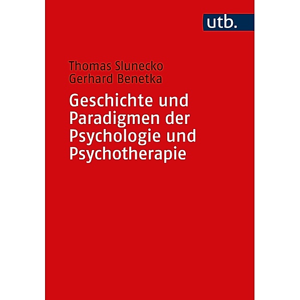 Geschichte und Paradigmen der Psychologie und Psychotherapie, Thomas Slunecko, Gerhard Benetka