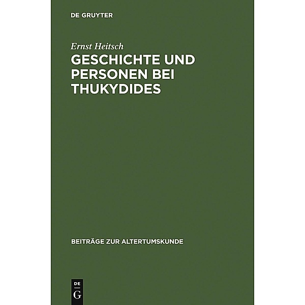 Geschichte und Personen bei Thukydides / Beiträge zur Altertumskunde Bd.248, Ernst Heitsch