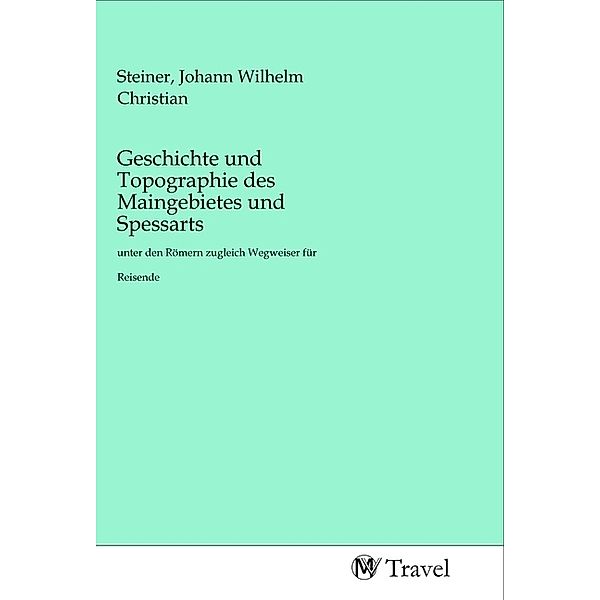 Geschichte und Topographie des Maingebietes und Spessarts