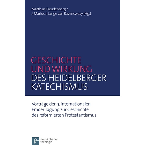Geschichte und Wirkung des Heidelberger Katechismus / Emder Beiträge zur Geschichte des reformierten Protestantismus