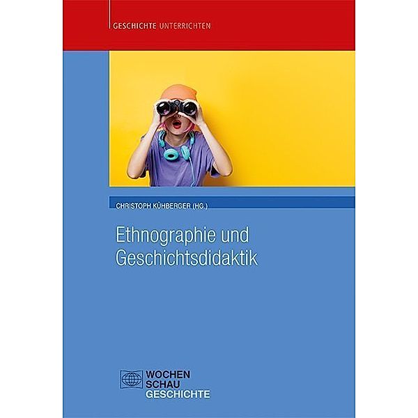 Geschichte unterrichten / Ethnographie und Geschichtsdidaktik