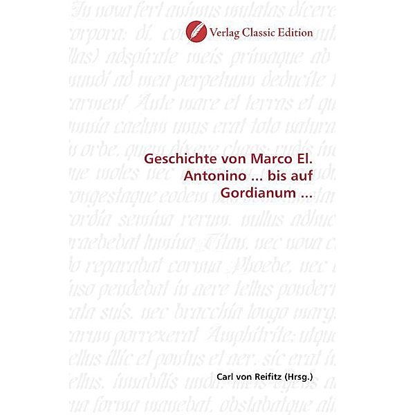 Geschichte von Marco El. Antonino ... bis auf Gordianum ...