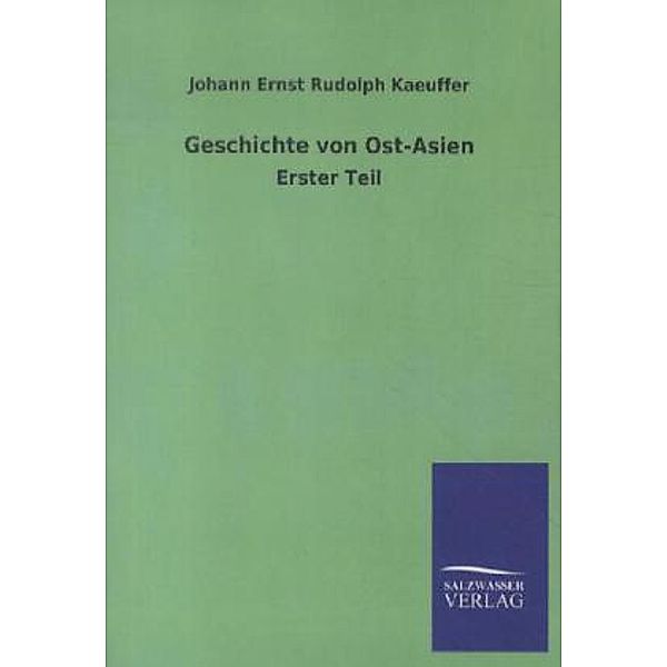 Geschichte von Ost-Asien.Tl.1, Johann E. R. Kaeuffer