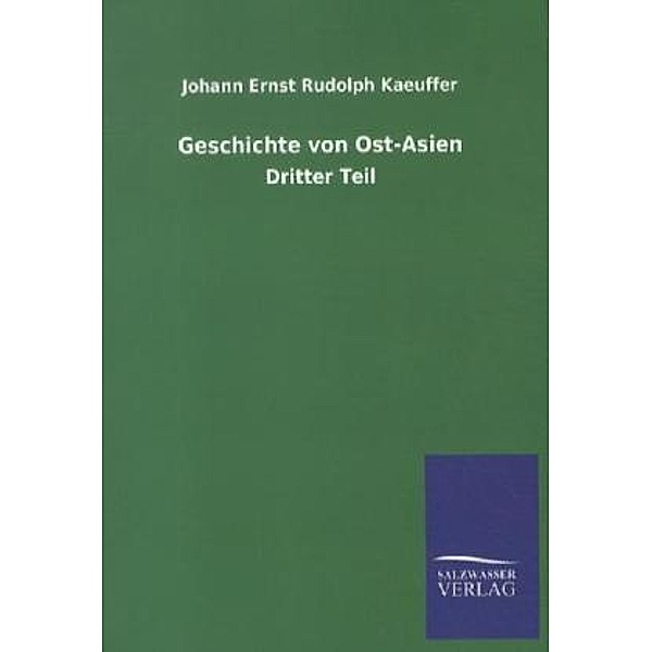 Geschichte von Ost-Asien.Tl.3, Johann E. R. Kaeuffer