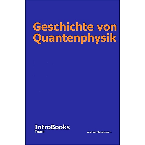 Geschichte von Quantenphysik, IntroBooks Team
