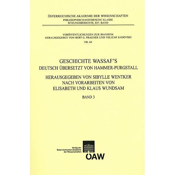 Geschichte Wassaf`s deutsch übersetzt von Hammer-Purgstall / Sitzungsberichte der philosophisch-historischen Klasse Bd.827, Sibylle Wentker