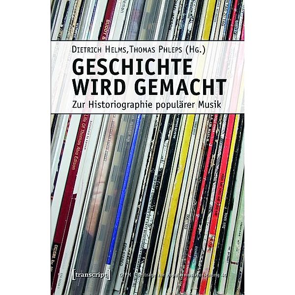 Geschichte wird gemacht / Beiträge zur Popularmusikforschung Bd.40
