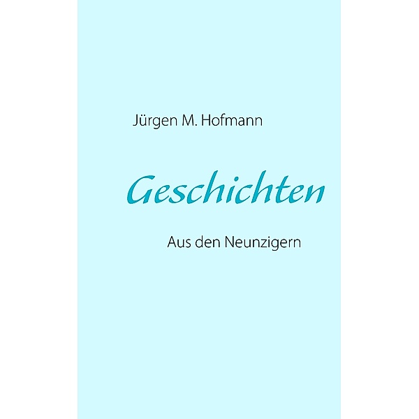 Geschichten, Jürgen M. Hofmann