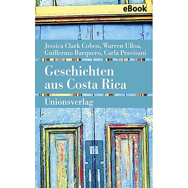 Geschichten aus Costa Rica, Jessica Clark Cohen, Guillermo Barquero, Warren Ulloa, Carla Pravisani