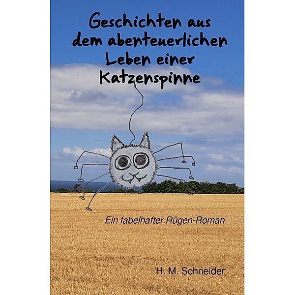 Geschichten aus dem abenteuerlichen Leben einer Katzenspinne, H.M. Schneider