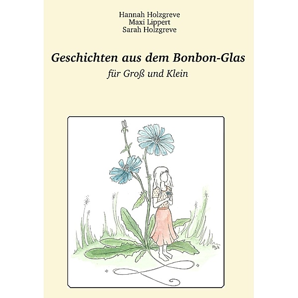 Geschichten aus dem Bonbon-Glas, Hannah Holzgreve, Maxi Lippert, Sarah Holzgreve