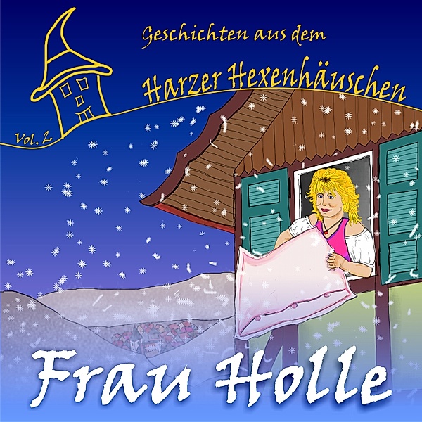 Geschichten aus dem Harzer Hexenhäuschen - 2 - Frau Holle, Gitta Luedicke