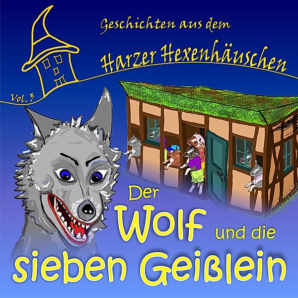 Geschichten aus dem Harzer Hexenhäuschen - 3 - Der Wolf und die sieben Geißlein