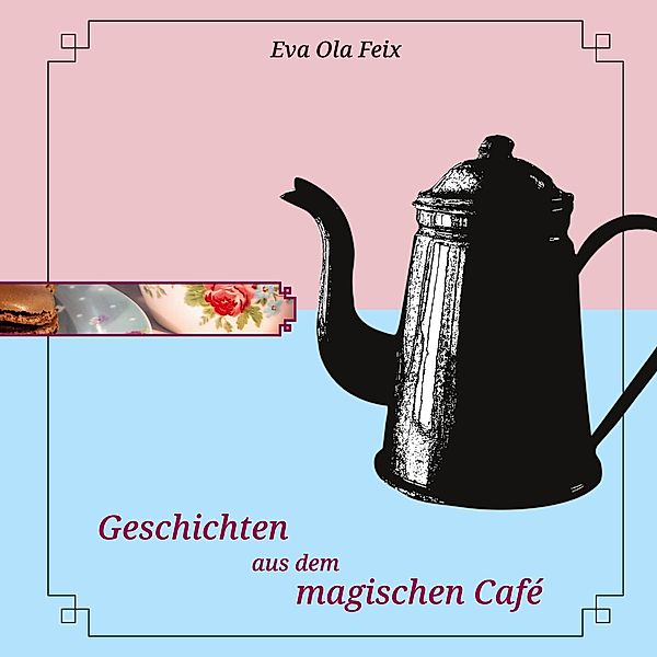Geschichten aus dem magischen Café, Eva Ola Feix