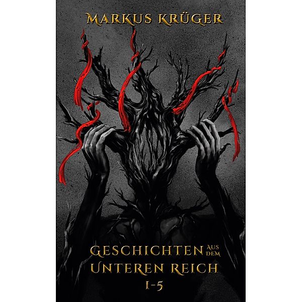 Geschichten aus dem Unteren Reich 1 - 5, Markus Krüger