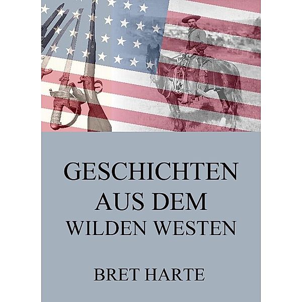 Geschichten aus dem Wilden Westen, Bret Harte