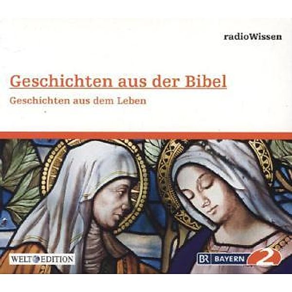 Geschichten aus der Bibel - Geschichten aus dem Leben, 1 Audio-CD, Edition Br2 Radiowissen