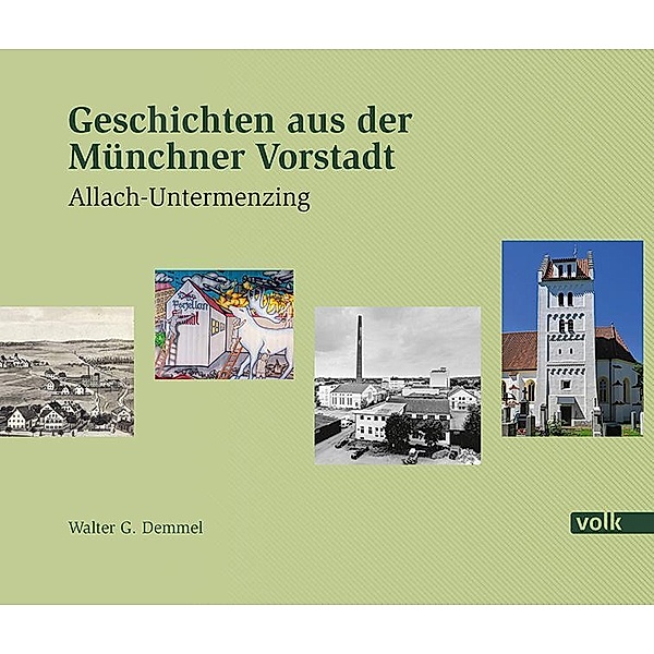 Geschichten aus der Münchner Vorstadt - Allach-Untermenzing, Walter G. Demmel