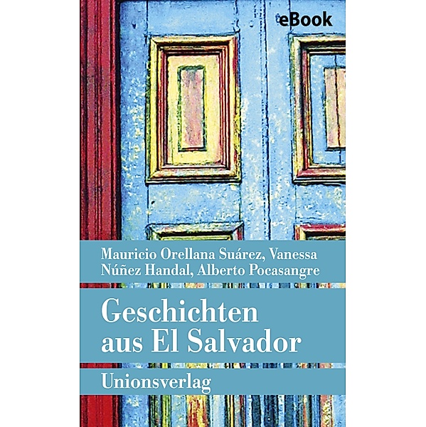 Geschichten aus El Salvador, Mauricio Orellana Suárez, Vanessa Núñez Handal, Alberto José Pocasangre Velasco
