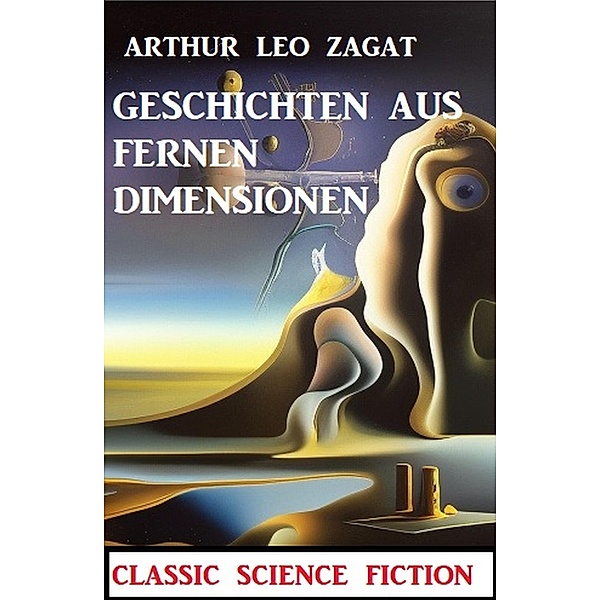 Geschichten aus fernen Dimensionen: Classic Science Fiction, Arthur Leo Zagat