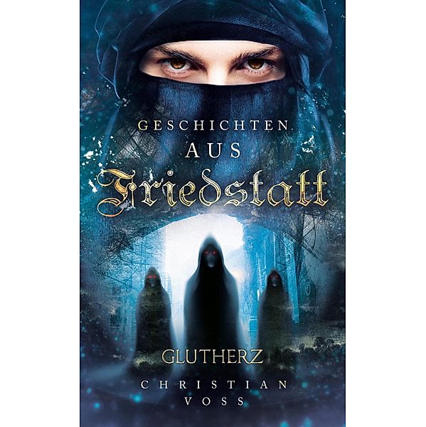 Geschichten aus Friedstatt Band 1: Glutherz / Geschichten aus Friedstatt Bd.1, Christian Voss