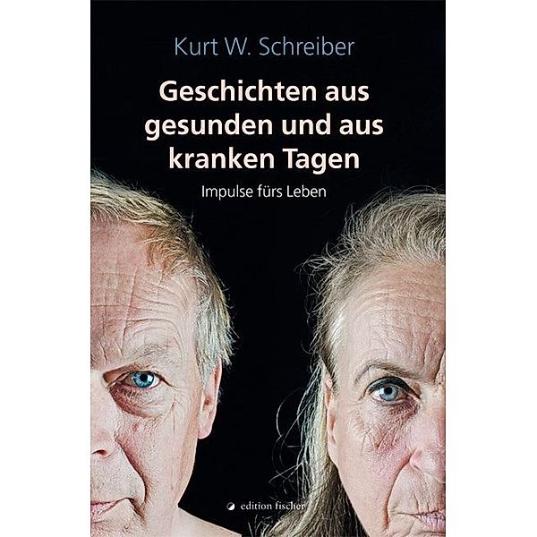 Geschichten aus gesunden und aus kranken Tagen, Kurt W. Schreiber