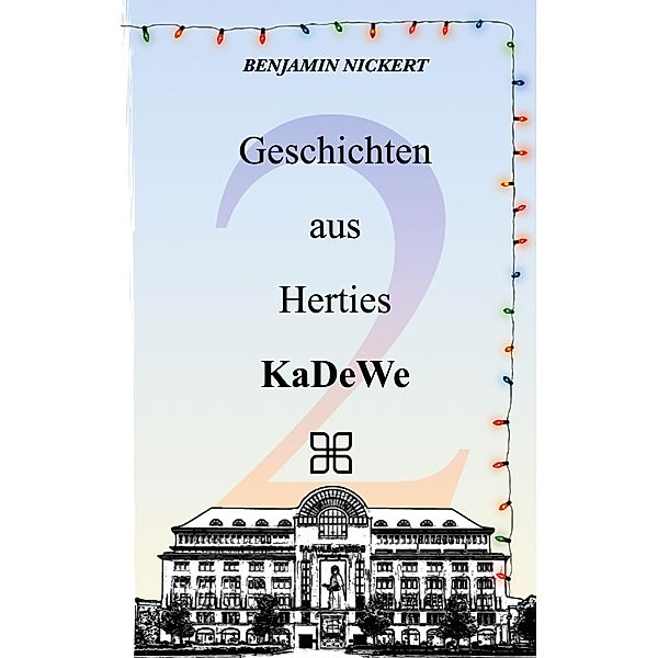 Geschichten aus Herties KaDeWe 2 / Geschichten aus Herties KaDeWe Bd.2, Benjamin Nickert