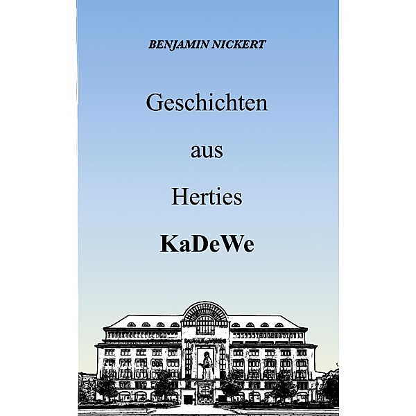Geschichten aus Herties KaDeWe / Geschichten aus Herties KaDeWe Bd.1, Benjamin Nickert
