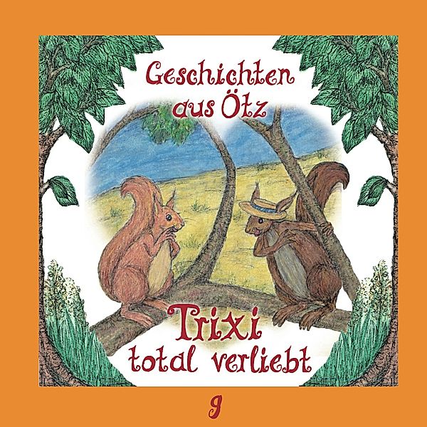 Geschichten aus Ötz - 9 - Trixi total verliebt, Lisa Schamberger