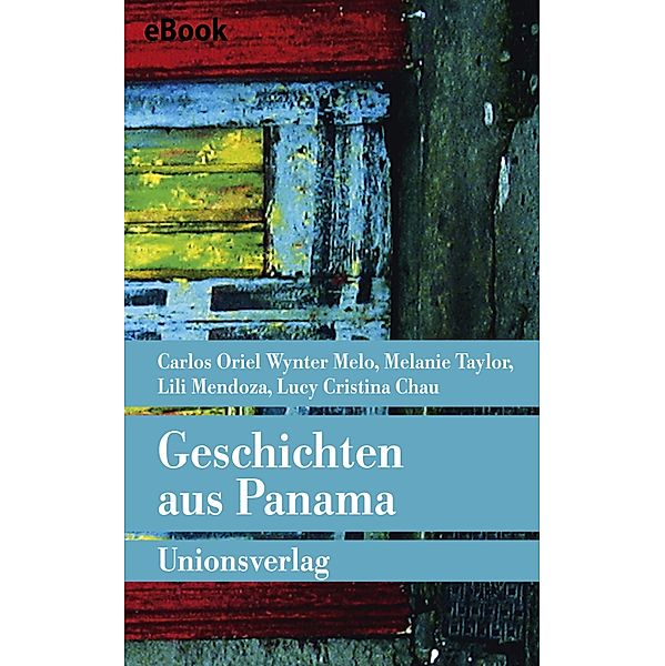 Geschichten aus Panama, Carlos Oriel Wynter Melo, Melanie Taylor, Lili Mendoza, Lucy Cristina Chau